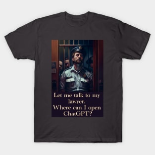 Let me talk to my lawyer... T-Shirt